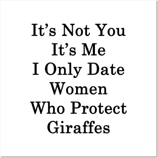 It's Not You It's Me I Only Date Women Who Protect Giraffes Posters and Art